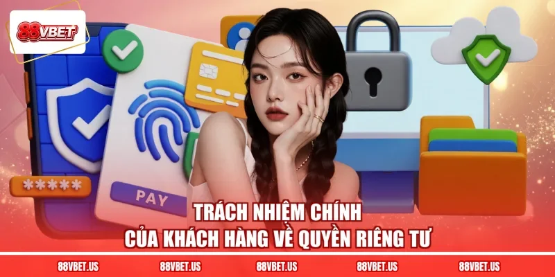 Trách nhiệm chính của khách hàng về quyền riêng tư