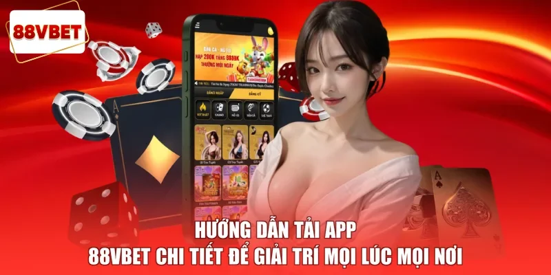 Hướng Dẫn Tải App 88vbet Chi Tiết Để Giải Trí Mọi Lúc Mọi Nơi