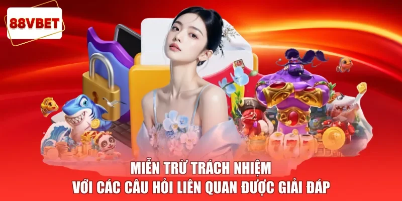 Miễn trừ trách nhiệm với các câu hỏi liên quan được giải đáp