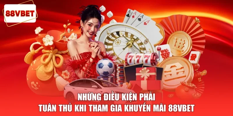 Những điều kiện phải tuân thủ khi tham gia khuyến mãi 88vbet